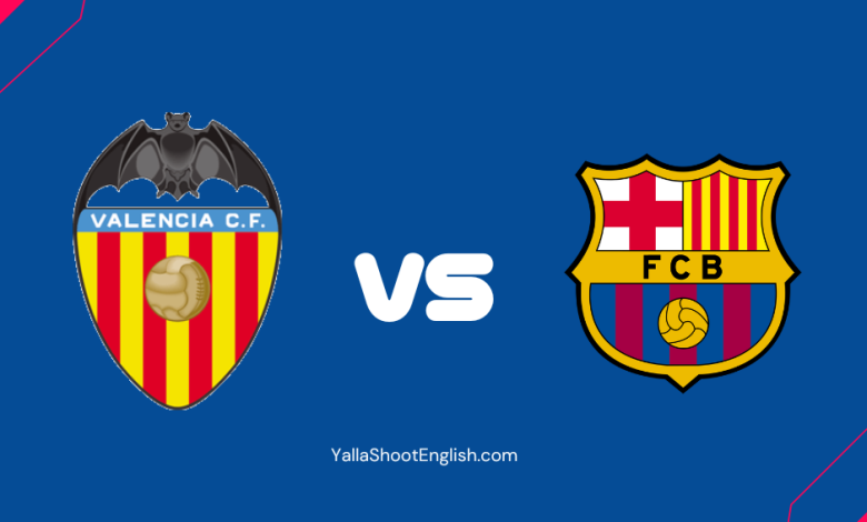 Valencia vs Barcelona Yalla Shoot